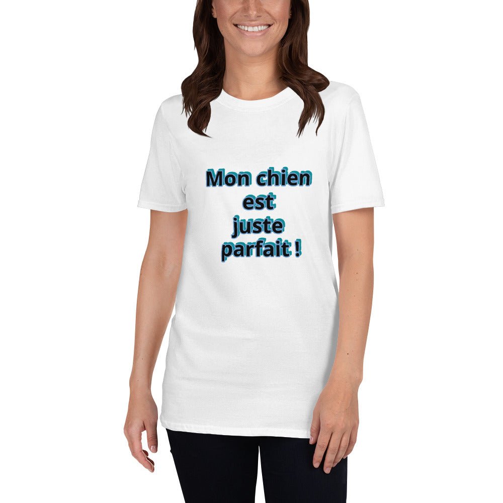 T-shirt à Manches Courtes "Mon chien est juste parfait !" - la vie de nos animaux